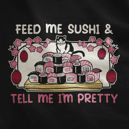 Black and white cat on sushi tray, bold "FEED ME SUSHI & TELL ME I'M PRETTY" text, black fabric, sushi cat.