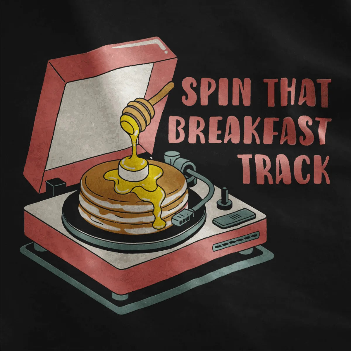 Playful record player and pancakes design with honey, bold quote on black fabric. retro design, humorous quote