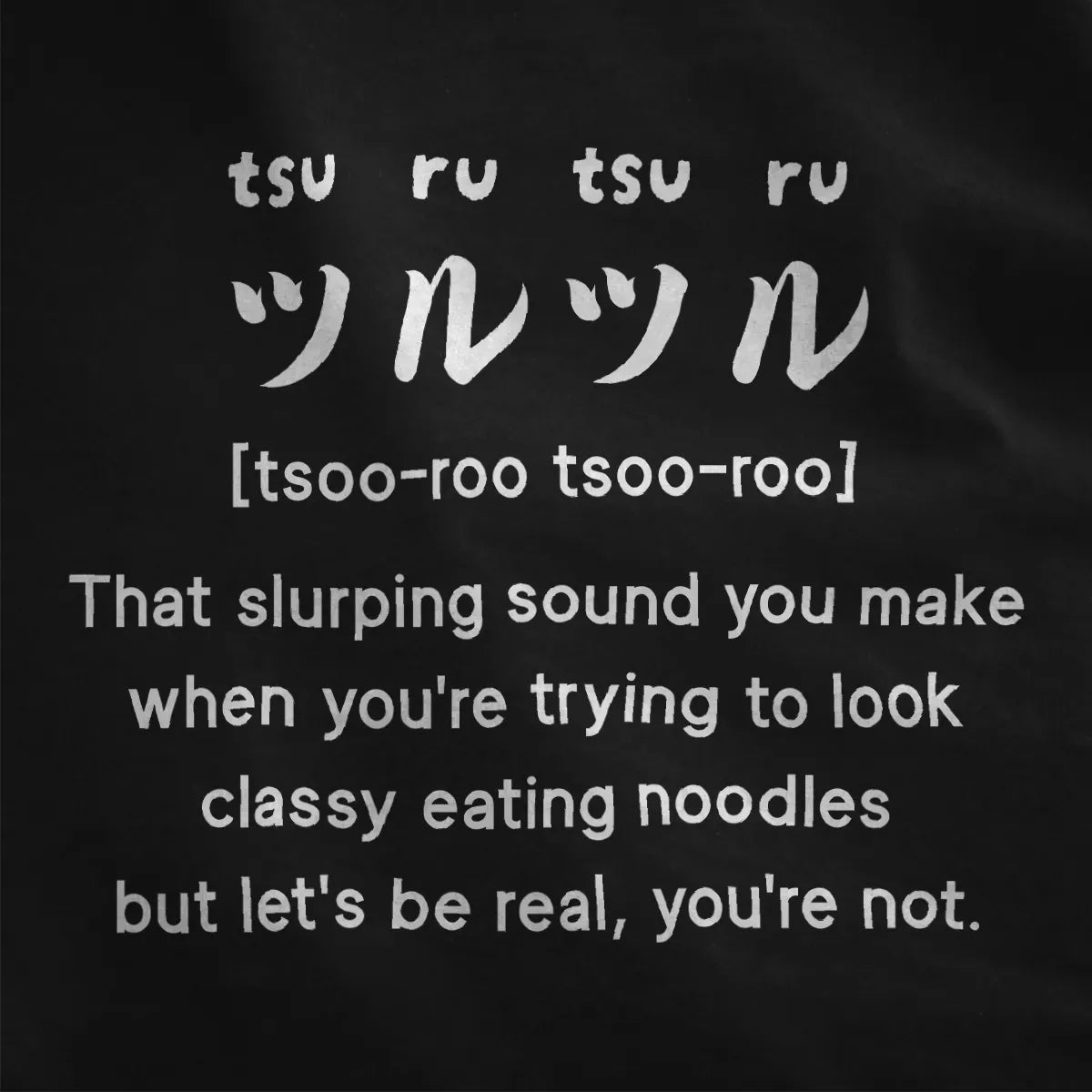 Black closeup of "tsuru-tsuru" Japanese text and playful English phrase, ramen t shirt, cool design for shirts.