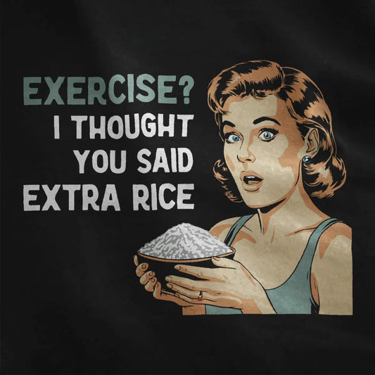 Retro woman with rice bowl and bold "EXERCISE? I THOUGHT YOU SAID EXTRA RICE" on black, japanese t-shirts, bold text fonts.