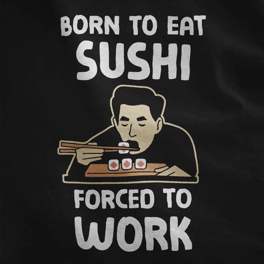Bold “BORN TO EAT SUSHI” text with man eating sushi, black fabric closeup, sushi t-shirt, funny shirts with sayings.