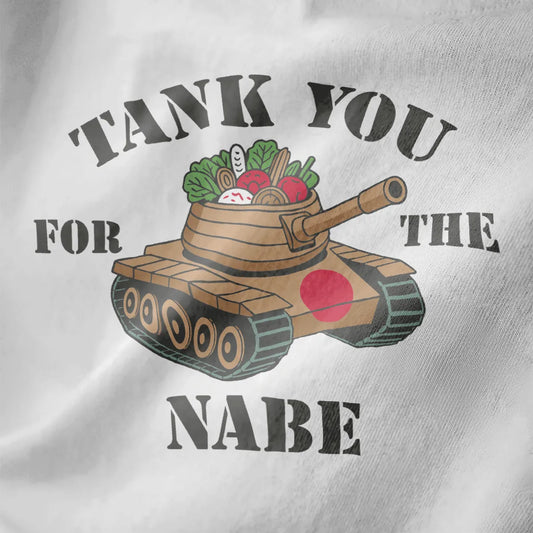 Cartoon tank with nabe pot, veggies, and bold "TANK YOU FOR THE NABE" text on white fabric, japanese t-shirts.